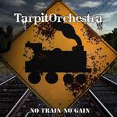 TarpitOrchestra : No Train No Gain
